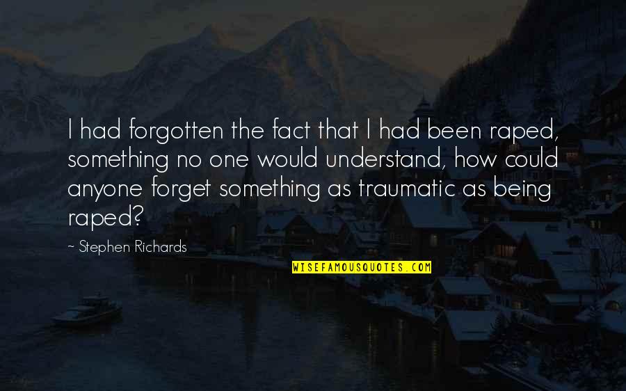 No One Understand Quotes By Stephen Richards: I had forgotten the fact that I had