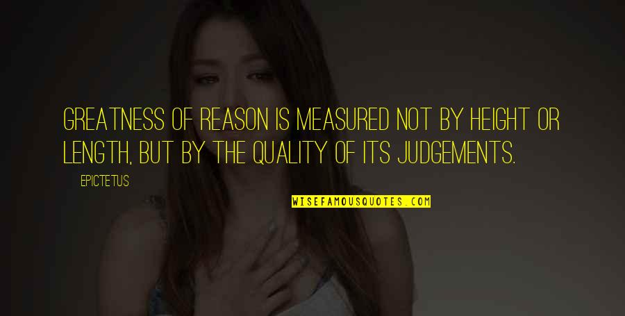 No One Understands How Much I Love You Quotes By Epictetus: Greatness of reason is measured not by height