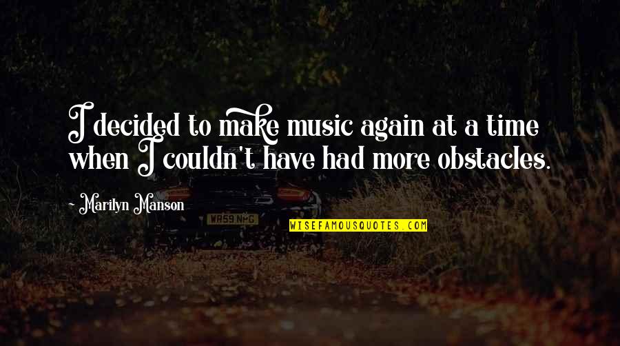 No One Understands How Much I Love You Quotes By Marilyn Manson: I decided to make music again at a