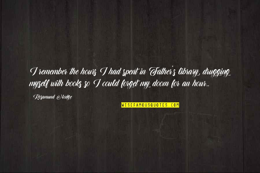 No One Understands How Much I Love You Quotes By Rosamund Hodge: I remember the hours I had spent in