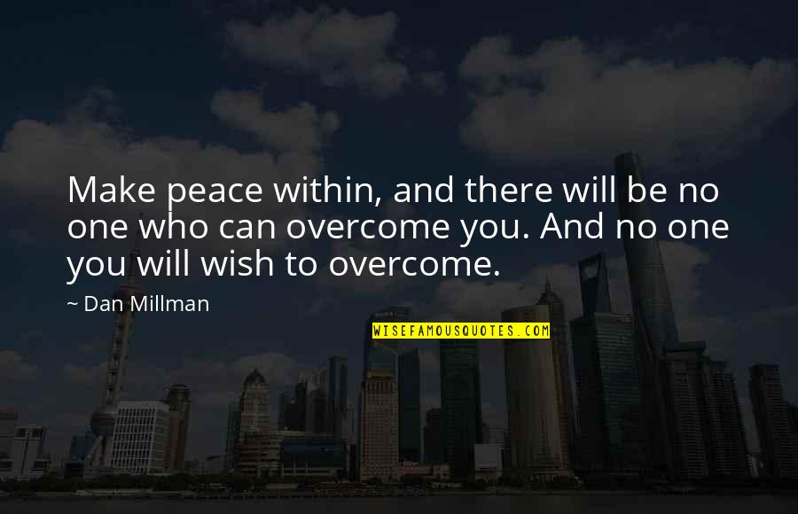 No One Will Be There Quotes By Dan Millman: Make peace within, and there will be no