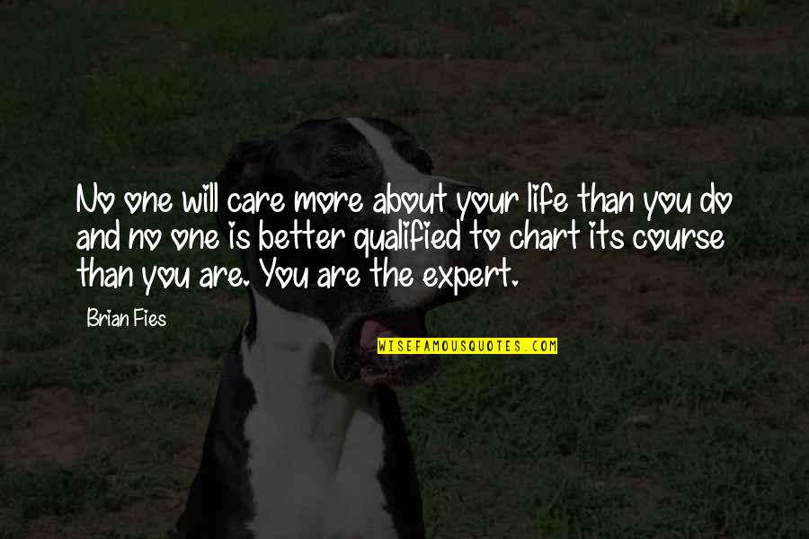 No One Will Care About You Quotes By Brian Fies: No one will care more about your life No One Will Care About You Quotes By Brian Fies: No one will care more about your life