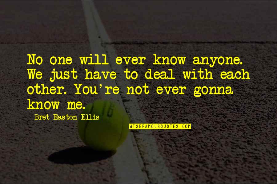 No One Will Ever Know Quotes By Bret Easton Ellis: No one will ever know anyone. We just