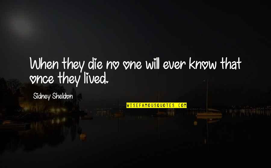 No One Will Ever Know Quotes By Sidney Sheldon: When they die no one will ever know