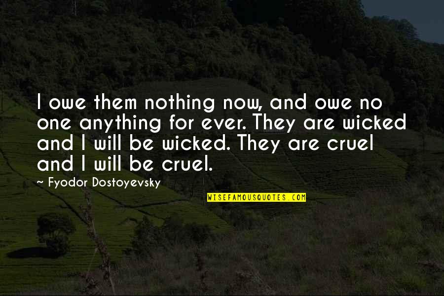 No One Will Ever Quotes By Fyodor Dostoyevsky: I owe them nothing now, and owe no