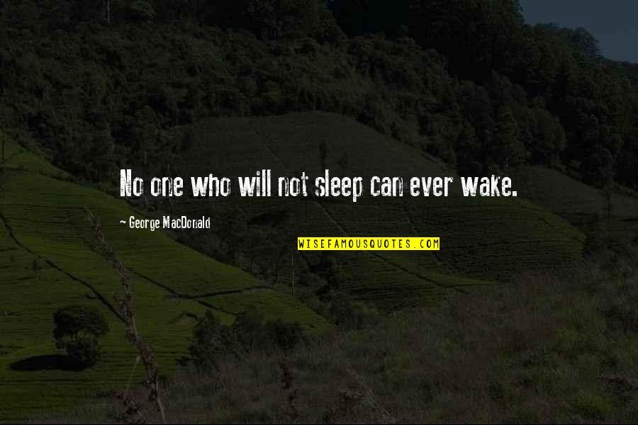 No One Will Ever Quotes By George MacDonald: No one who will not sleep can ever