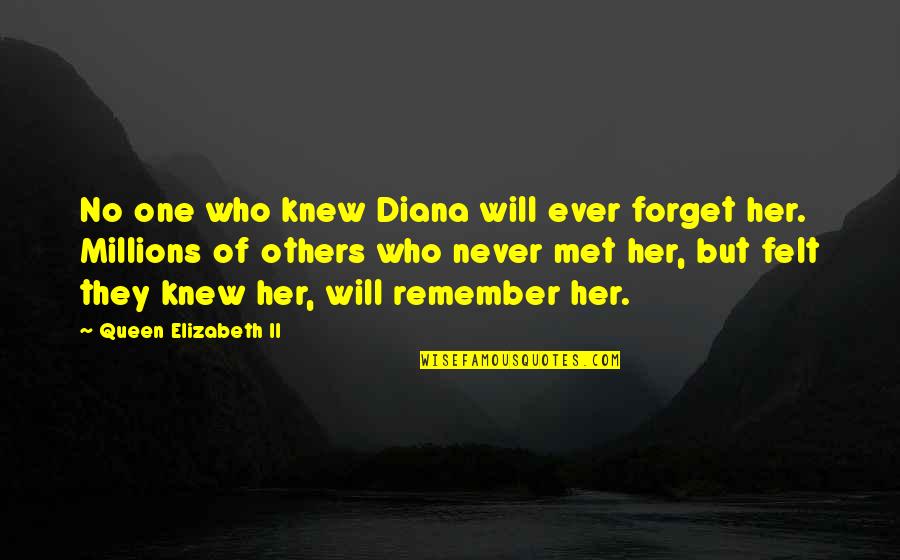 No One Will Ever Quotes By Queen Elizabeth II: No one who knew Diana will ever forget