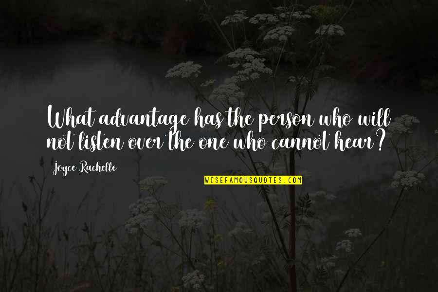 No One Will Listen Quotes By Joyce Rachelle: What advantage has the person who will not