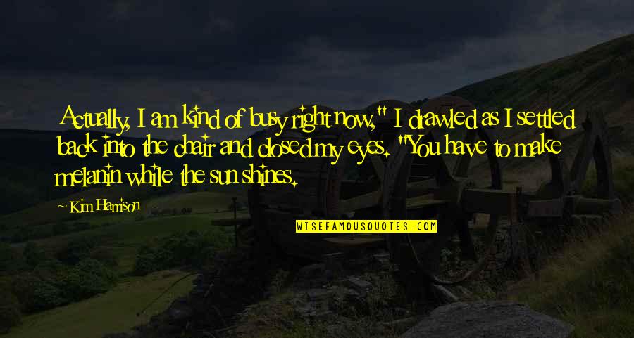 No One Will Listen Quotes By Kim Harrison: Actually, I am kind of busy right now,"