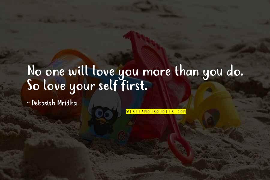 No One Will Love You More Quotes By Debasish Mridha: No one will love you more than you