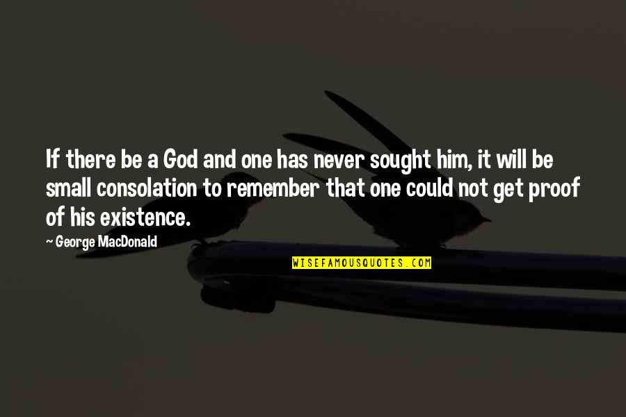 No One Will Remember You Quotes By George MacDonald: If there be a God and one has