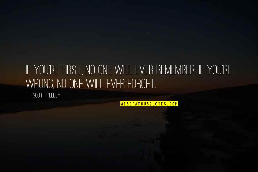 No One Will Remember You Quotes By Scott Pelley: If you're first, no one will ever remember.