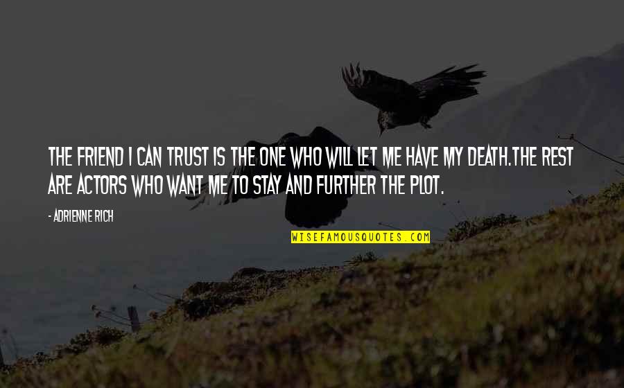 No One Will Stay Quotes By Adrienne Rich: The friend I can trust is the one No One Will Stay Quotes By Adrienne Rich: The friend I can trust is the one