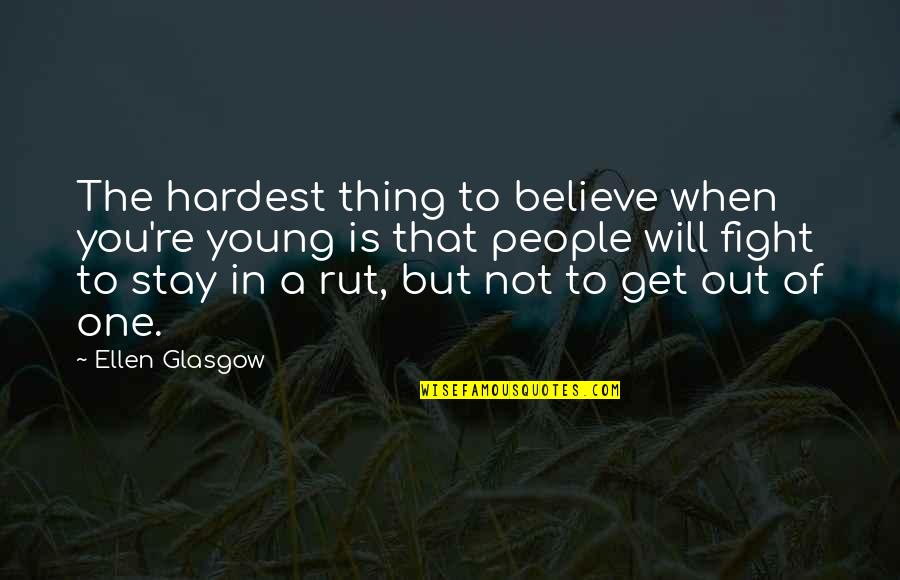 No One Will Stay Quotes By Ellen Glasgow: The hardest thing to believe when you're young No One Will Stay Quotes By Ellen Glasgow: The hardest thing to believe when you're young
