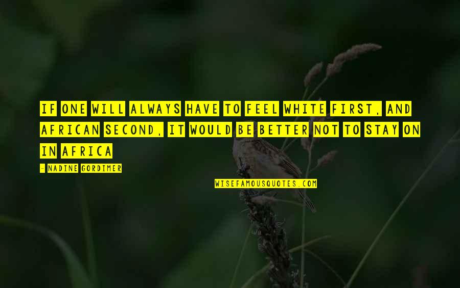 No One Will Stay Quotes By Nadine Gordimer: If one will always have to feel white