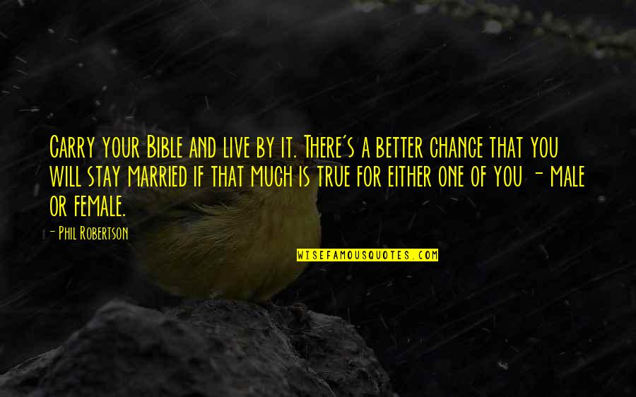 No One Will Stay Quotes By Phil Robertson: Carry your Bible and live by it. There's No One Will Stay Quotes By Phil Robertson: Carry your Bible and live by it. There's