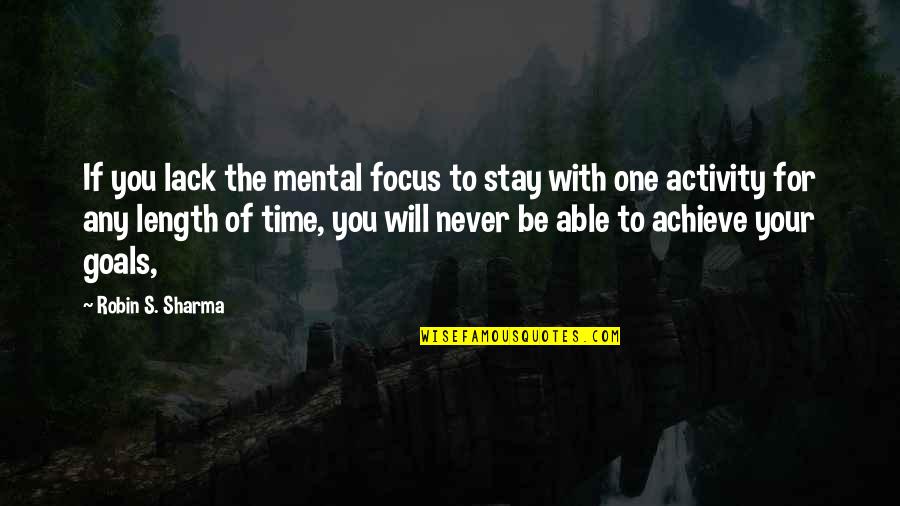 No One Will Stay Quotes By Robin S. Sharma: If you lack the mental focus to stay No One Will Stay Quotes By Robin S. Sharma: If you lack the mental focus to stay