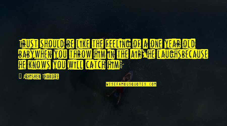 No One Will Trust Quotes By Abhishek Thakore: Trust should be like the feeling of a