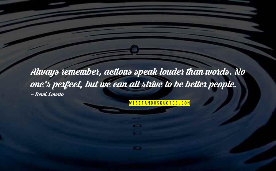 No One's Perfect Quotes By Demi Lovato: Always remember, actions speak louder than words. No