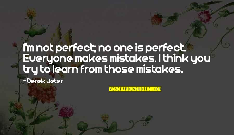 No One's Perfect Quotes By Derek Jeter: I'm not perfect; no one is perfect. Everyone