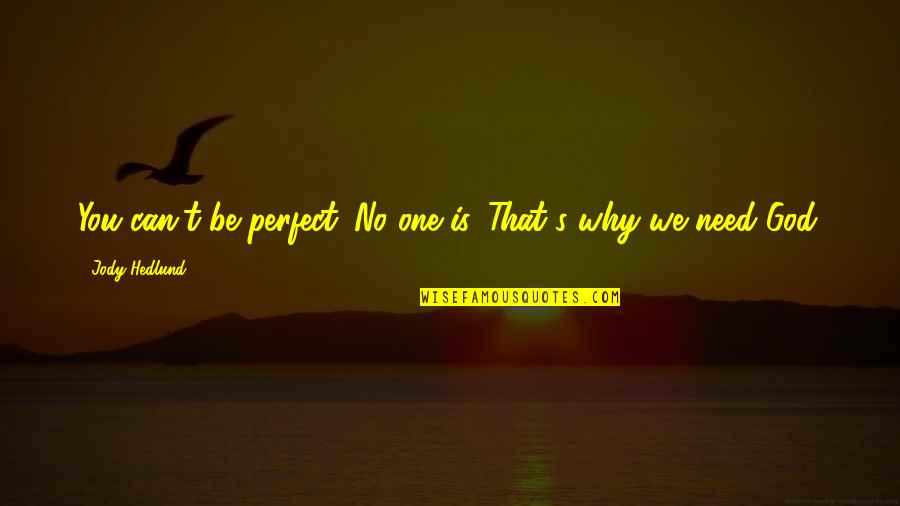 No One's Perfect Quotes By Jody Hedlund: You can't be perfect. No one is. That's