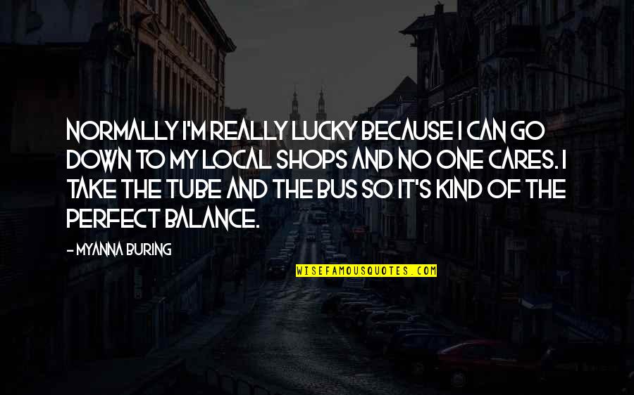 No One's Perfect Quotes By MyAnna Buring: Normally I'm really lucky because I can go