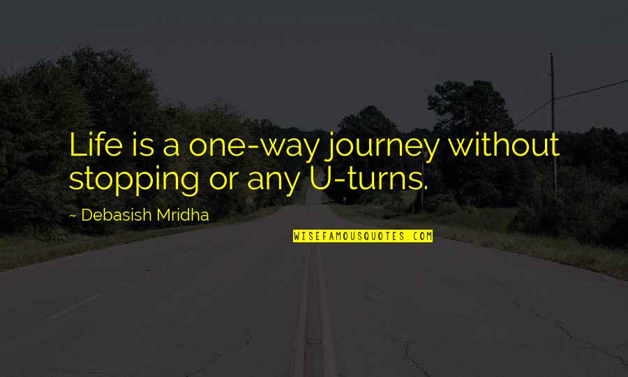 No One's Stopping You Quotes By Debasish Mridha: Life is a one-way journey without stopping or