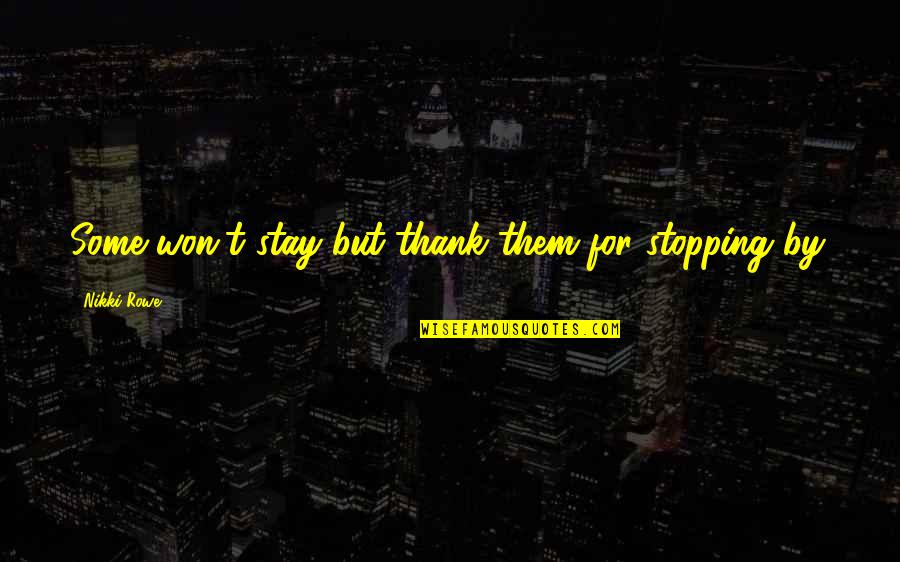 No One's Stopping You Quotes By Nikki Rowe: Some won't stay but thank them for stopping