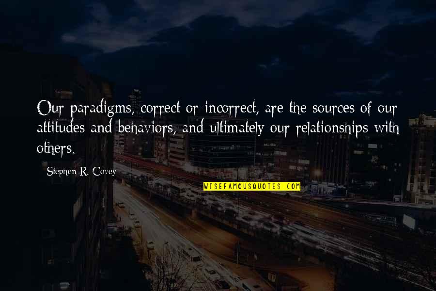 No Opportunity Wasted Quotes By Stephen R. Covey: Our paradigms, correct or incorrect, are the sources