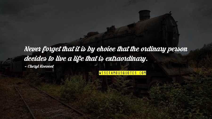 No Ordinary Life Quotes By Cheryl Koevoet: Never forget that it is by choice that