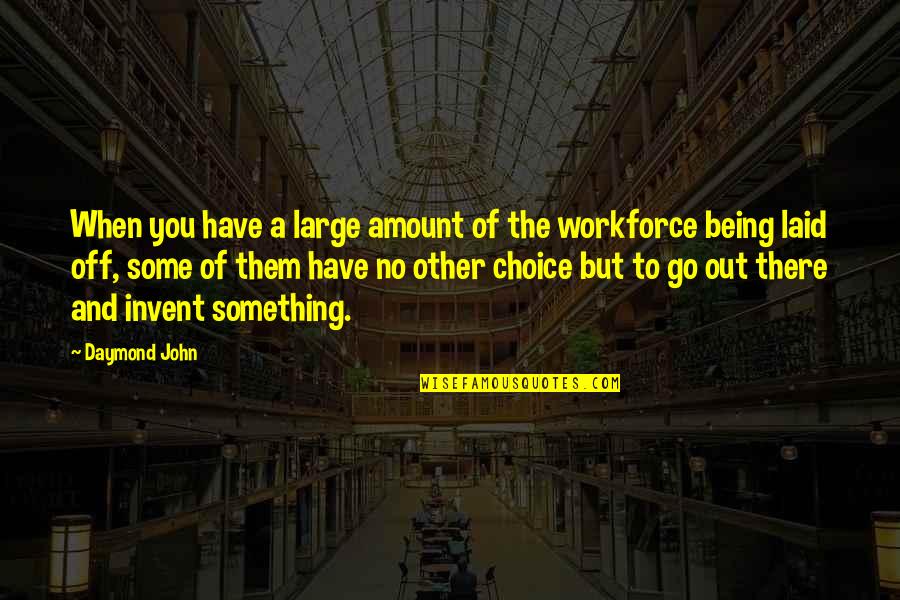 No Other Choice Quotes By Daymond John: When you have a large amount of the