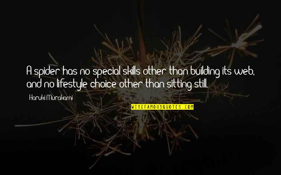 No Other Choice Quotes By Haruki Murakami: A spider has no special skills other than