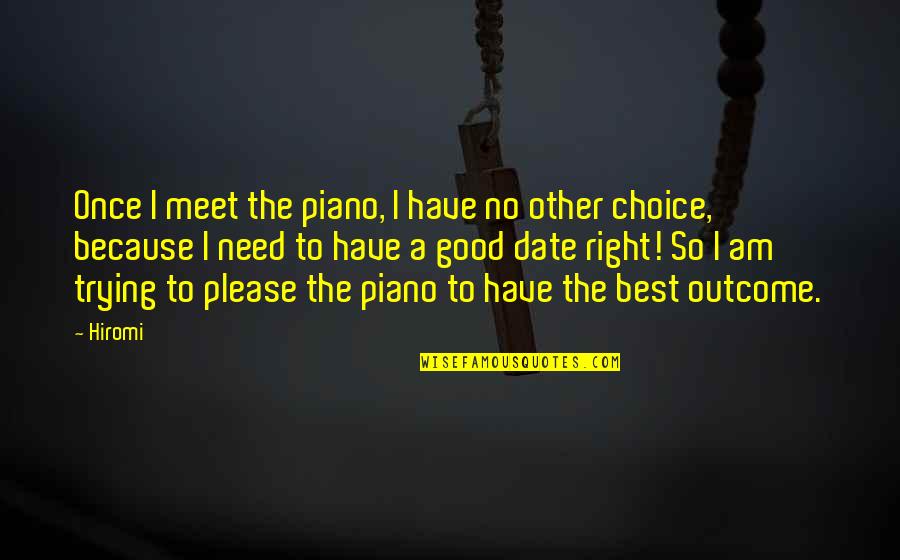 No Other Choice Quotes By Hiromi: Once I meet the piano, I have no