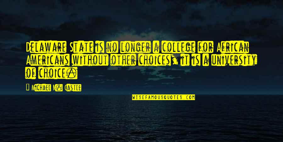 No Other Choice Quotes By Michael N. Castle: Delaware State is no longer a college for