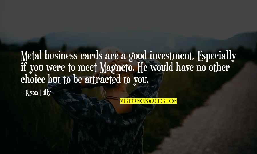 No Other Choice Quotes By Ryan Lilly: Metal business cards are a good investment. Especially