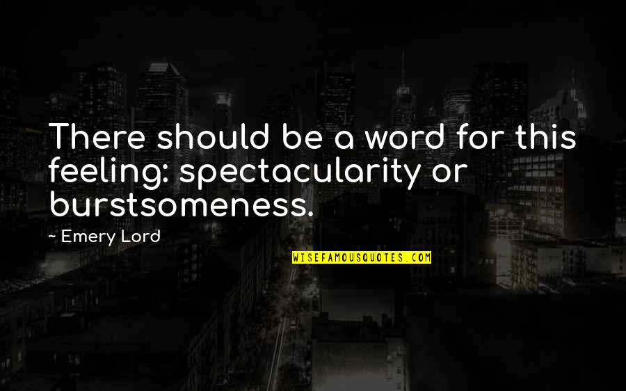 No Other Feeling Quotes By Emery Lord: There should be a word for this feeling: