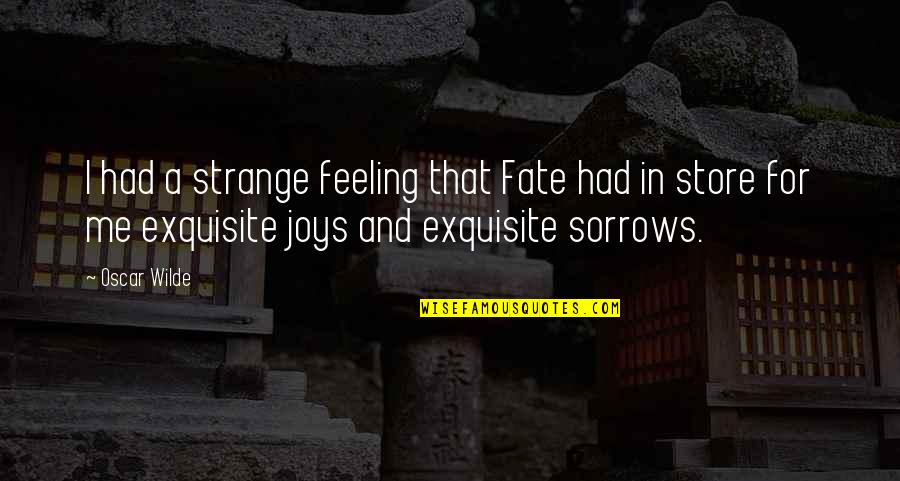 No Other Feeling Quotes By Oscar Wilde: I had a strange feeling that Fate had No Other Feeling Quotes By Oscar Wilde: I had a strange feeling that Fate had