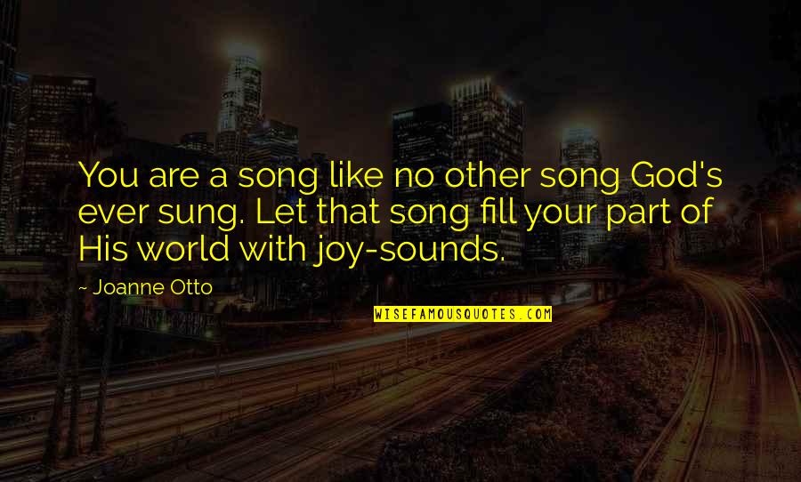 No Other God Quotes By Joanne Otto: You are a song like no other song