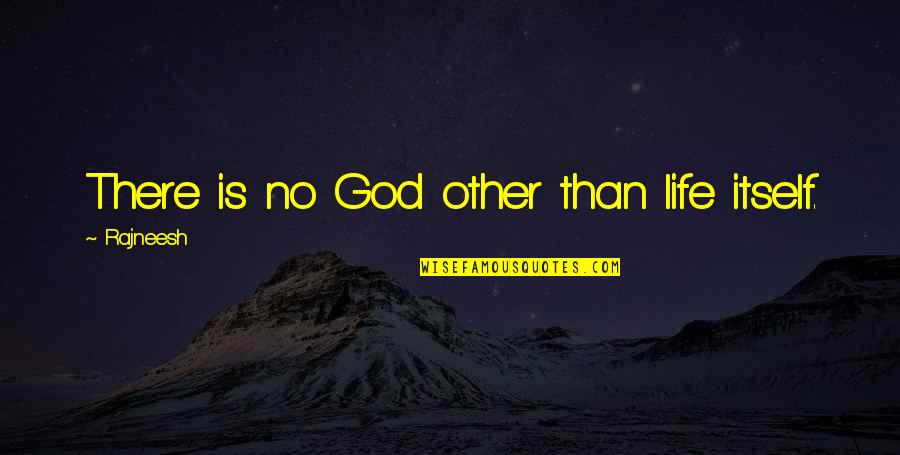 No Other God Quotes By Rajneesh: There is no God other than life itself. No Other God Quotes By Rajneesh: There is no God other than life itself.