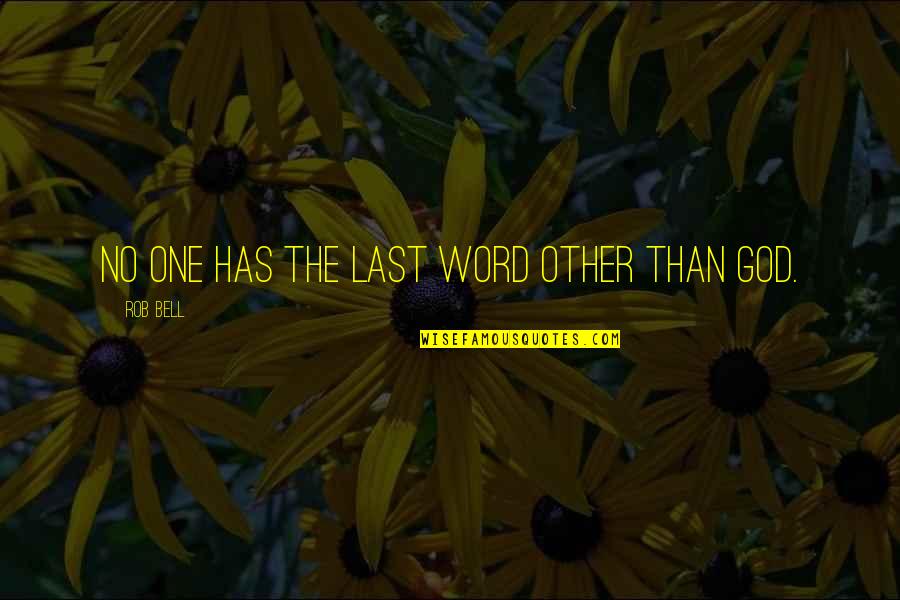 No Other God Quotes By Rob Bell: No one has the last word other than
