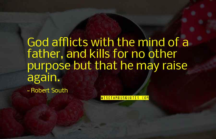 No Other God Quotes By Robert South: God afflicts with the mind of a father, No Other God Quotes By Robert South: God afflicts with the mind of a father,