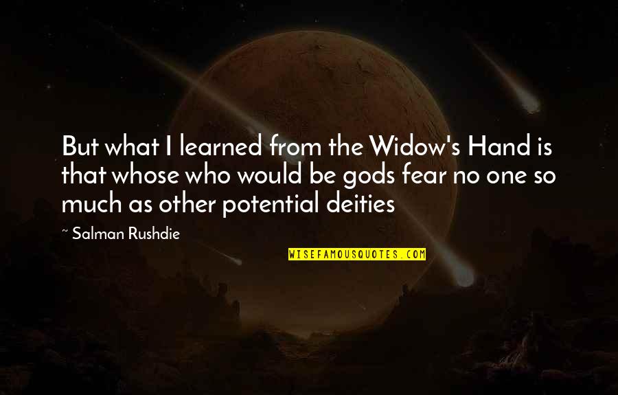 No Other God Quotes By Salman Rushdie: But what I learned from the Widow's Hand