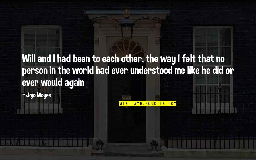 No Other Like You Quotes By Jojo Moyes: Will and I had been to each other,