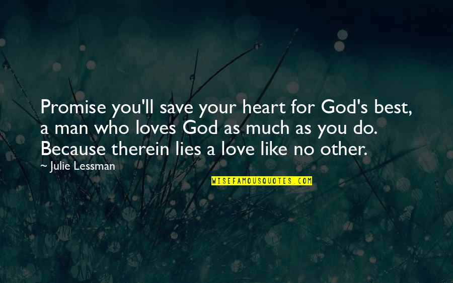 No Other Like You Quotes By Julie Lessman: Promise you'll save your heart for God's best,
