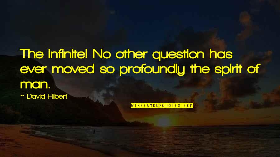 No Other Man Quotes By David Hilbert: The infinite! No other question has ever moved