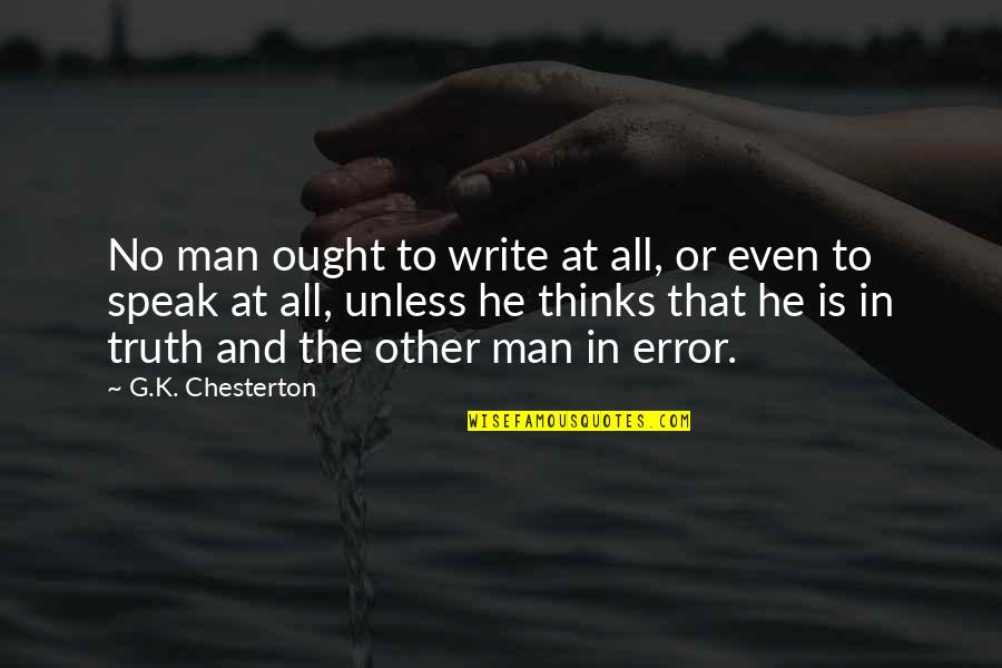 No Other Man Quotes By G.K. Chesterton: No man ought to write at all, or