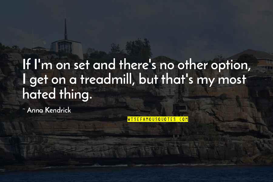 No Other Option Quotes By Anna Kendrick: If I'm on set and there's no other