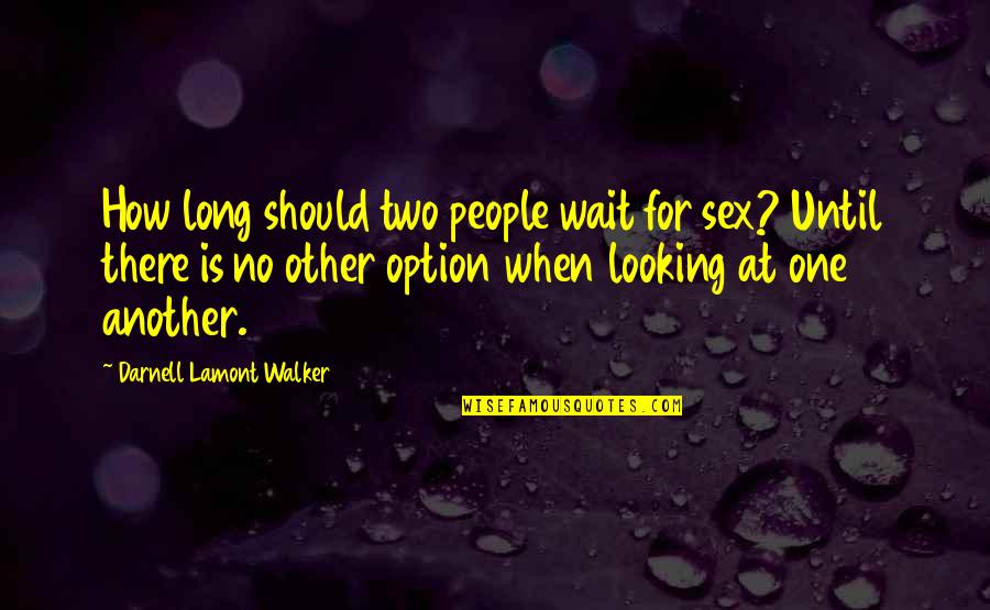 No Other Option Quotes By Darnell Lamont Walker: How long should two people wait for sex?