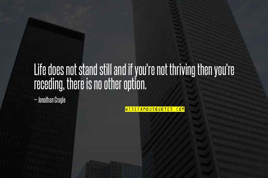 No Other Option Quotes By Jonathan Cragle: Life does not stand still and if you're