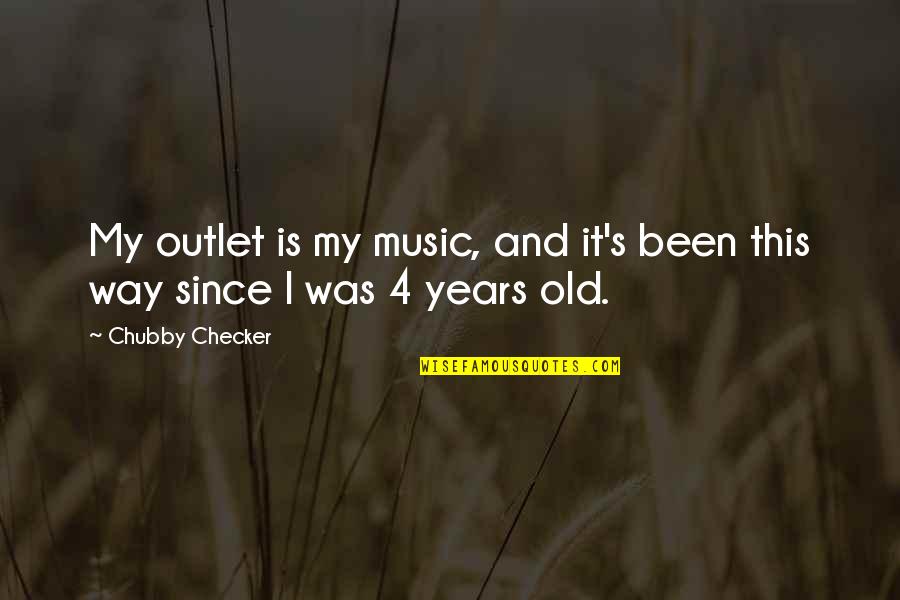 No Outlet Quotes By Chubby Checker: My outlet is my music, and it's been